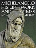 Michelangelo : his life, work and times
