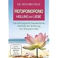Ho`oponopono - Heilen mit Liebe - Die wirkungsvolle hawaiianische Methode der Aufl�sung von St�rpotentialen