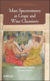 Mass Spectrometry in Grape and Wine Chemistry (Wiley - Interscience Series on Mass Spectrometry)
