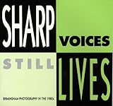 Sharp voices, still lives : Birmingham photography in the 1980's