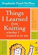 Things I Learned From Knitting: ...whether I wanted to or not