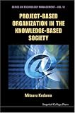 Project Based Organization In The Knowledge Based Society (Series on Technology Management)