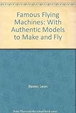 Famous flying machines : a quick history of flight with 7 authentic models to make and fly