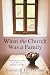 When the Church Was a Family: Recapturing Jesus' Vision for Authentic Christian Community