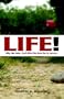 LIFE! Why We Exist... And What We Must Do To Survive