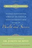 Maximize Your Potential Through the Power of your Subconscious Mind to Create Wealth and Success: Book 2 (Hay House Classics) (Bk.2)