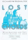 Lost Chords: White Musicians and their Contribution to Jazz, 1915-1945