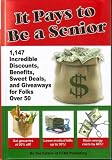 It Pays to Be a Senior (1,147 Incredible Discounts, Benefits, Sweet Deals, and Giveaways for Folks Over 50)