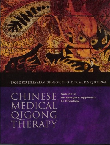 An Energetic Approach to Oncology (Chinese Medical Qigong Therapy, Volume 5)