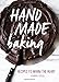 Hand Made Baking: Recipes to Warm the Heart