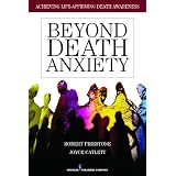 Beyond Death Anxiety: Achieving Life-Affirming Death Awareness