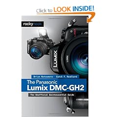 The Panasonic Lumix DMC-GH2: The Unofficial Quintessential Guide
