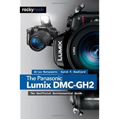 The Panasonic Lumix DMC-Gh2: The Unofficial Quintessential Guide