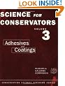 The Science For Conservators Series: Volume 3: Adhesives and Coatings: Adhesives and Coatings Vol 3 (Heritage: Care-Preservation-Management)