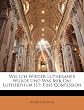 Wie Ich Wieder Lutheraner Wurde Und Was Mir Das Lutherthum Ist: Eine Confession