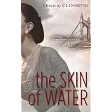 The Skin of Water ~ G. S. Johnston