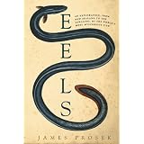 Eels: An Exploration, from New Zealand to the Sargasso, of the World's Most Mysterious Fish