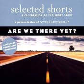 Selected Shorts: Are We There Yet? | [Stuart Dybek, Martha Gellhorn, Edward P. Jones, Annie Proulx]