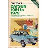Chilton's Repair and Tune-Up Guide - Datsun 1961 to 1972: 1500-1600-2000 Sports Cars, 410, 411, Nissan Patrol, 510, 1200, Pickups, 240Z