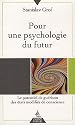 Pour une psychologie du futur : Le potentiel de gu&eacute;rison des &eacute;tats modifi&eacute;s de conscience
