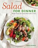 Salad for Dinner: Simple Recipes for Salads that Make a Meal Salad for Dinner: Simple Recipes for Salads that Make a Meal