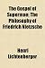 The Gospel of Superman; The Philosophy of Friedrich Nietzsche