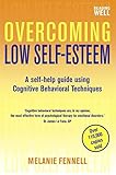 Overcoming low self-esteem : a self-help guide using cognitive behavioral techniques