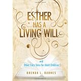 Esther Has a Living Will and Other Fairy Tales for Adult Children: The Essential Health Care Preparedness Guide for Adult Children of Aging Parents