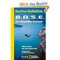 B.A.S.E. - 20 Sekunden Ekstase: Mein Leben f�r den freien Fall