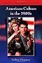 American Culture in the 1980s (Twentieth Century American Culture)