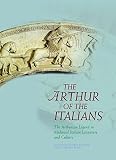 The Arthur of the Italians : the Arthurian legend in medieval Italian literature and culture