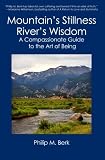 Mountain's Stillness, River's Wisdom: A Compassionate Guide to the Art of Being