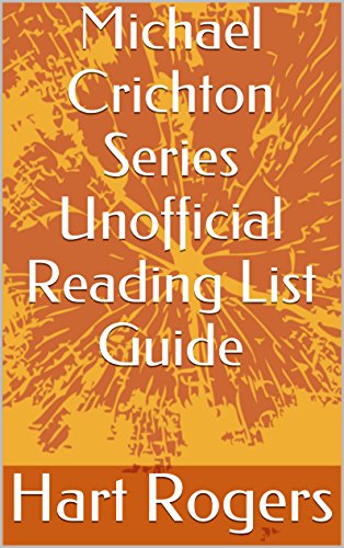 Michael Crichton Series Unofficial Reading List Guide (Hart Roger's Reading List Guides Book 73)