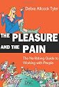 The Pleasure and the Pain: The No-fibbing Guide to Working with People