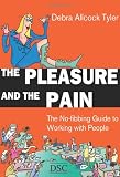 The pleasure and the pain : the no-fibbing guide to working with people