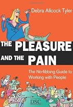 The Pleasure and the Pain: The No-fibbing Guide to Working with People