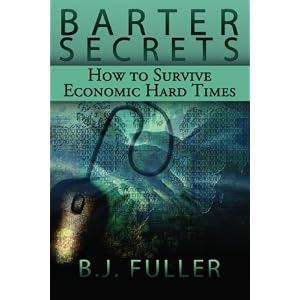 Barter Secrets: How to Survive Economic Hard Times by B. J. Fuller