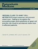 HEEDING CLUES TO GIANT CELL ARTERITIS: Prompt response can prevent vision loss Failing to recognize the presenting signs and symptoms of giant cell arteritis ... affected patients. (Postgraduate Medicine)