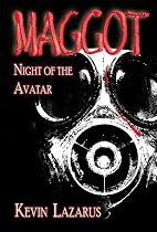 Click to Download Free Kindle Book -> Maggot - Night of the Avatar