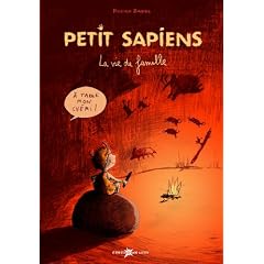 Petit Sapiens, Tome 1 : La vie de famille (pr�histoire, homosapiens)