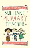 The art of being a brilliant primary teacher