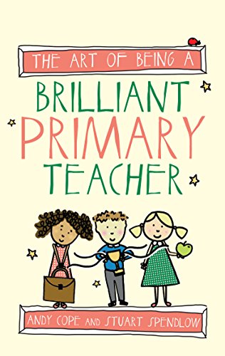 The Art of Being a Brilliant Primary Teacher (Brilliant series)