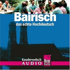 Bairisch, das echte Hochdeutsch. Wort f�r Wort. Kauderwelsch. Audio-CD