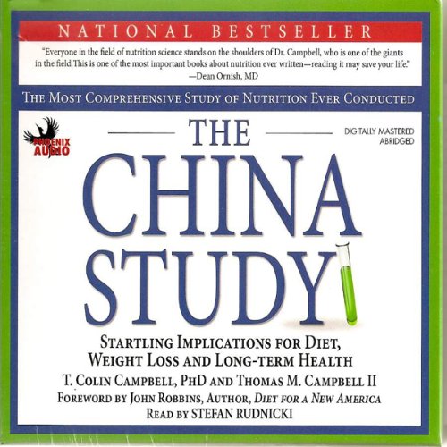 The China Study: The Most Comprehensive Study of Nutrition Ever Conducted and the Startling Implications for Diet, Weight Loss, And Long-term Health