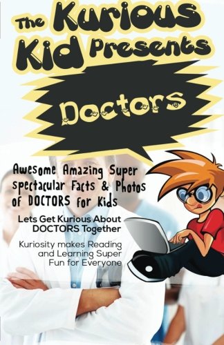 The-Kurious-Kid-Presents-Doctors-Awesome-Amazing-Super-Spectacular-Facts--Photos-of-Doctors-For-Kids-Kurious-K