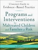 Programs and Interventions for Maltreated Children and Families at Risk: Clinician's Guide to Evidence-Based Practice (Clinician's Guide to Evidence-Based Practice Series)