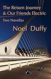 The return journey ; and, Our friends electric : two novellas