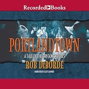 Portlandtown: A Tale of the Oregon Wyldes | [Rob DeBorde]