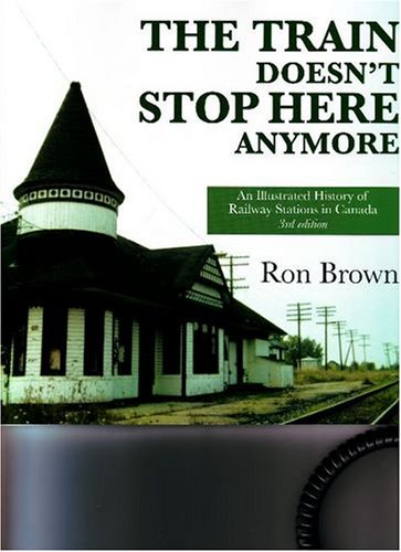 City Travel Guides Discounted  Books : The Train Doesn't Stop Here Anymore: An Illustrated History of Railway Stations in Canada