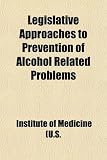 Legislative Approaches to Prevention of Alcohol Related Problems